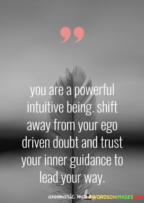 You-Are-A-Powerful-Intuitive-Being-Shift-Away-From-Your-Quotes.jpeg