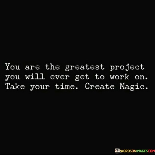 You Are The Greatest Project You Will Ever Get To Quotes