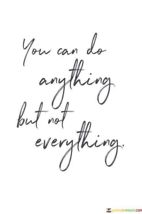 You Can Do Anything But Not Everything Quotes