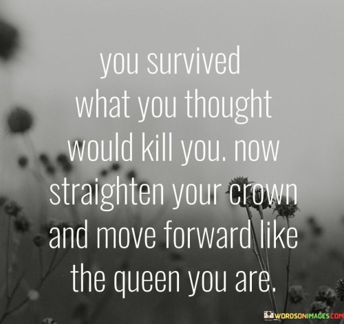You-Survived-What-You-Thought-Would-Kill-You-Quotes