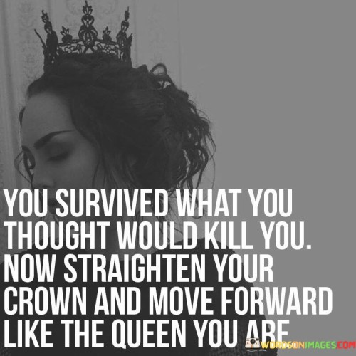 You-Survived-What-You-Thought-Would-Kill-You-Quotesd056539ace2734b7.jpeg
