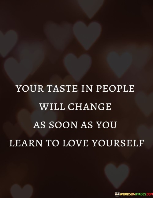 Your-Taste-In-People-Will-Change-As-Soon-As-You-Quotes.jpeg