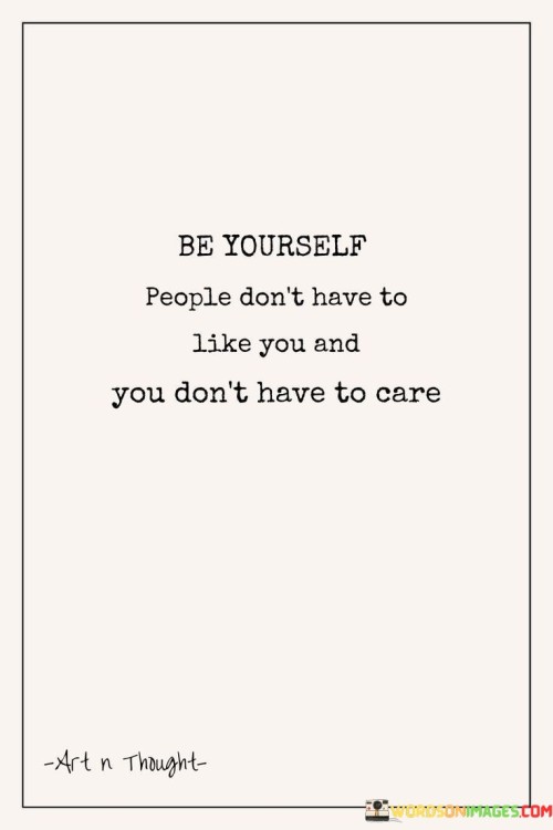 Be-Yourself-People-Dont-Have-To-Like-You-And-You-Dont-Have-To-Quotes.jpeg