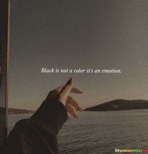 Black-Is-Not-A-Color-Its-An-Emotion-Quotes.jpeg