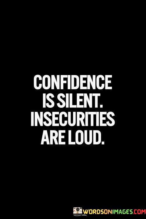 Confidence-Is-Silent-Insecurities-Are-Loud-Quotes.jpeg