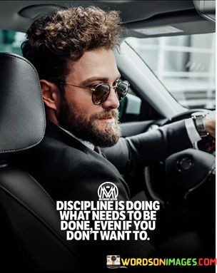 Discipline-Is-Doing-What-Needs-To-Be-Done-Even-If-You-Dont-Quotes.jpeg