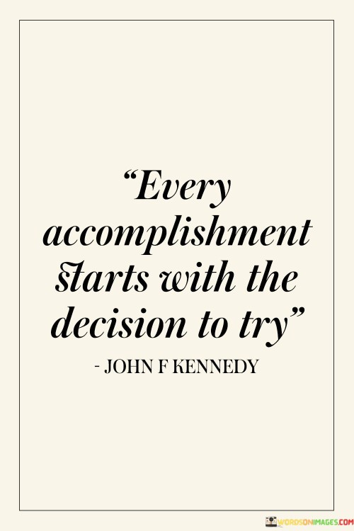 Every-Accomplishment-Starts-With-The-Decision-To-Try-Quotes.jpeg