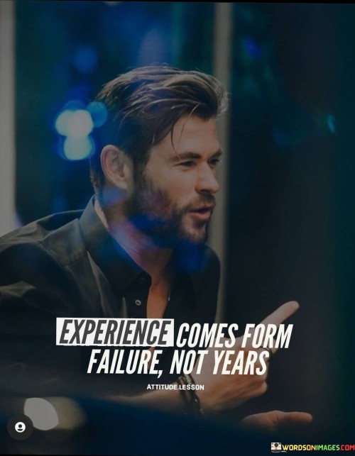 Experience-Comes-From-Failure-Not-Years-Quotes.jpeg