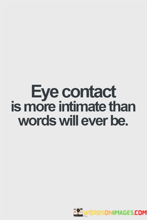 Eye-Contact-Is-More-Intimate-Than-Words-Will-Ever-Be-Quotes.jpeg