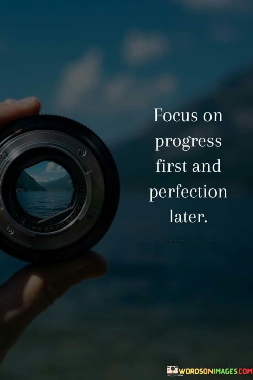 Focus-On-Progress-First-And-Perfection-Later-Quotes.jpeg