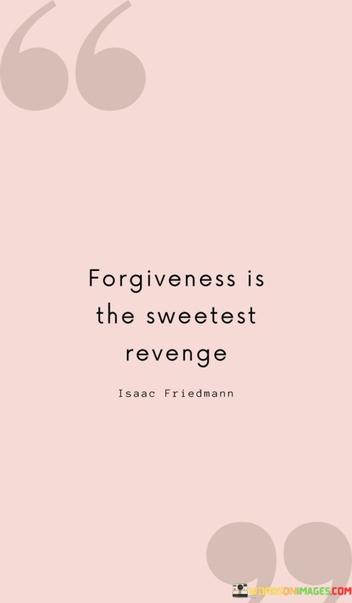 Forgiveness-Is-The-Sweetest-Revenge-Quotes.jpeg