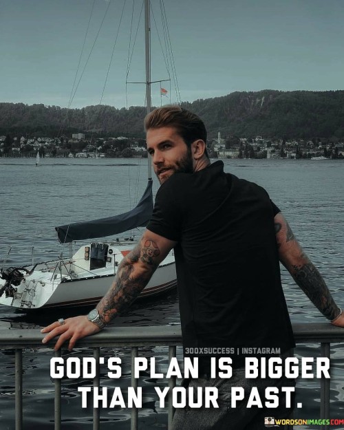 God's Plan Is Bigger Than Your Past Quotes