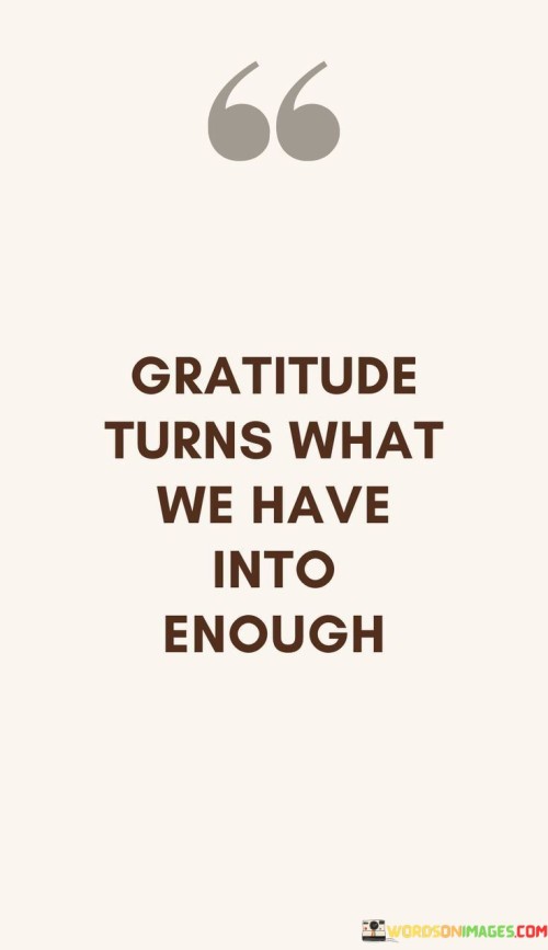 Gratitude-Turns-What-We-Have-Into-Enough-Quotes.jpeg