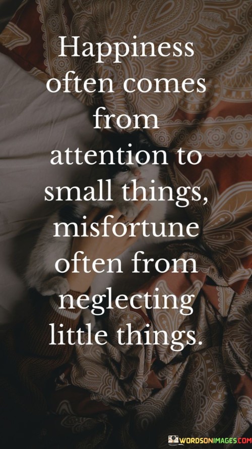 Happiness-Often-Comes-From-Attention-To-Small-Things-Quotes.jpeg