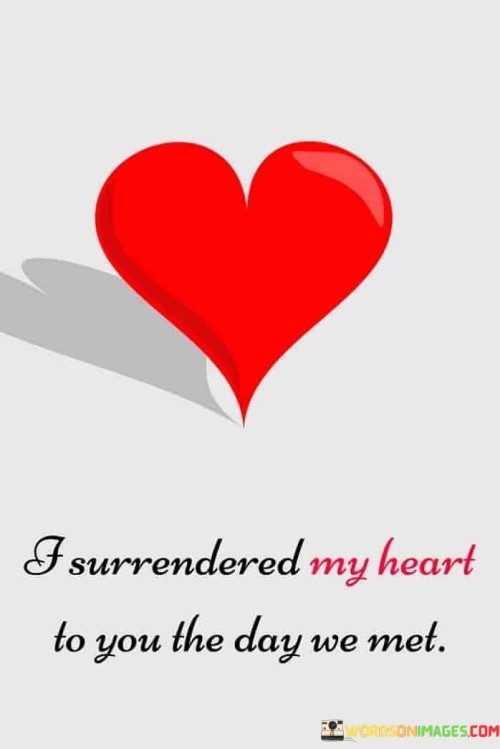 I-Surrendered-My-Heart-To-You-The-Day-We-Met-Quotes.jpeg