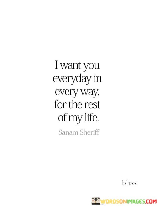 I-Want-You-Everyday-In-Every-Way-For-The-Rest-Of-My-Life-Quotes.jpeg