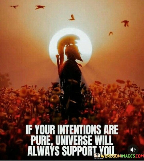 If Your Intentions Are Pure Universe Will Always Support You Quotes