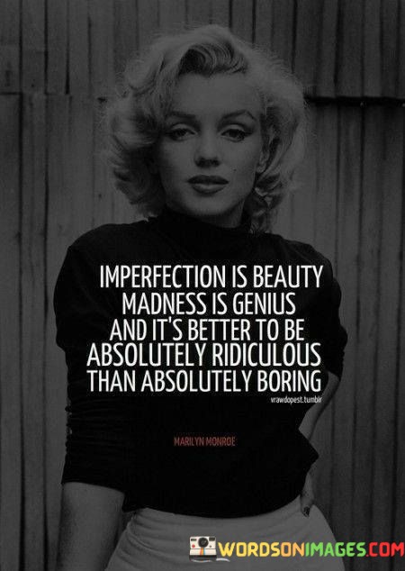 Imperfection Is Beauty Madness Is Genius And It's Better Quotes