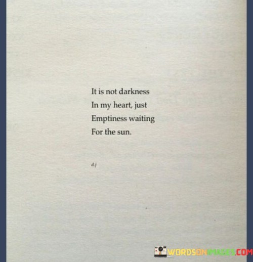 It-Is-Not-Darkness-In-My-Heart-Just-Emptiness-Waiting-For-The-Sun-Quotes.jpeg