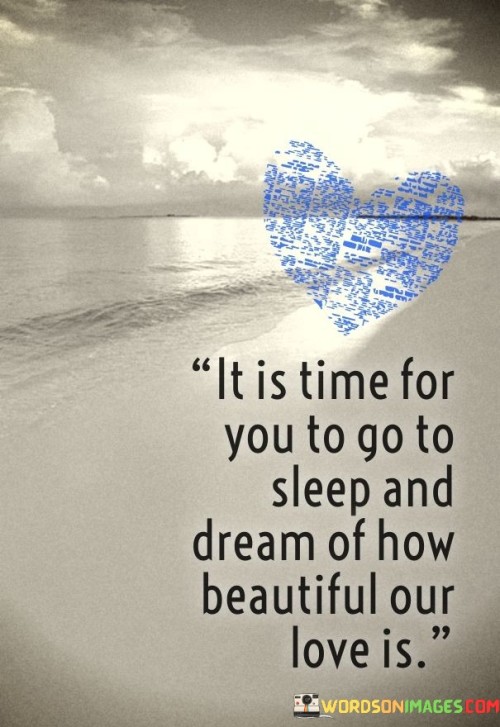 It-Is-Time-For-You-To-Go-To-Sleep-And-Dream-Of-How-Beautiful-Quotes.jpeg