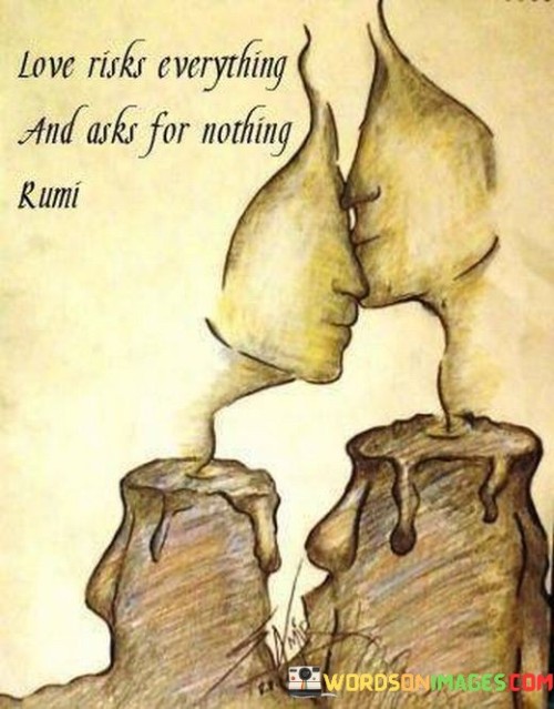 Love-Risks-Everything-And-Asks-For-Nothing-Quotes.jpeg