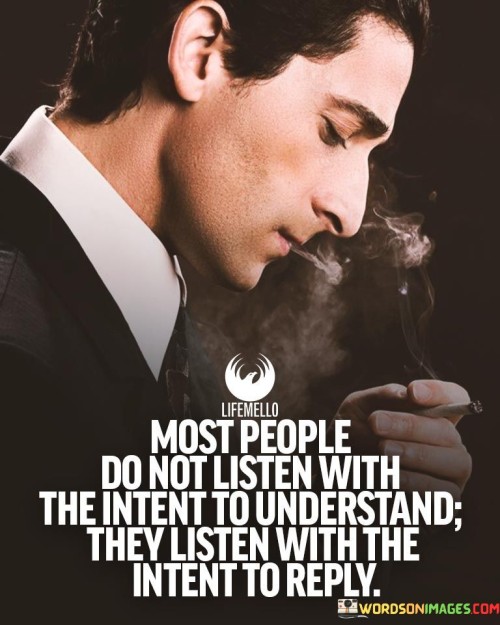 Most People Do Not Listen With The Intent To Understand They Listen With The Quotes