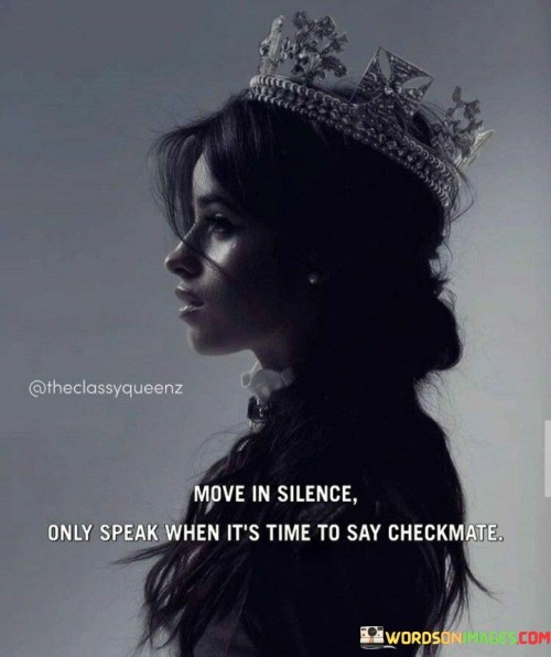 Move-In-Silence-Only-Speak-When-Its-Time-To-Say-Checkmate-Quotes.jpeg