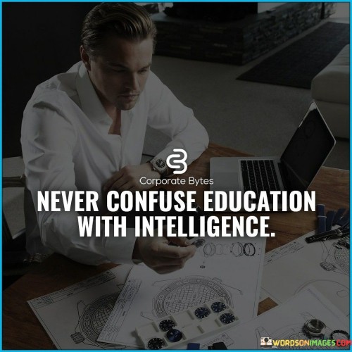 Never Confuse Education With Intelligence Quotes