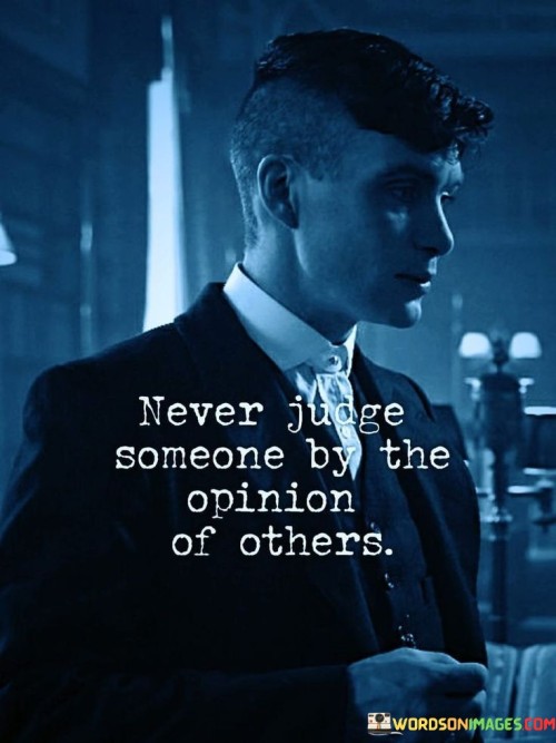 Never-Judge-Someone-By-The-Opinion-Of-Others-Quotes.jpeg