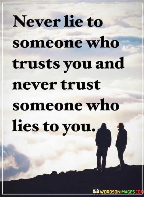 Never-Lie-To-Someone-Who-Trusts-You-And-Never-Trust-Someone-Quotes.jpeg