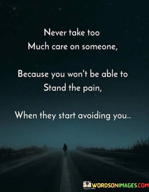 Never-Take-Too-Much-Care-On-Someone-Because-You-Wont-Be-Able-Quotes.jpeg