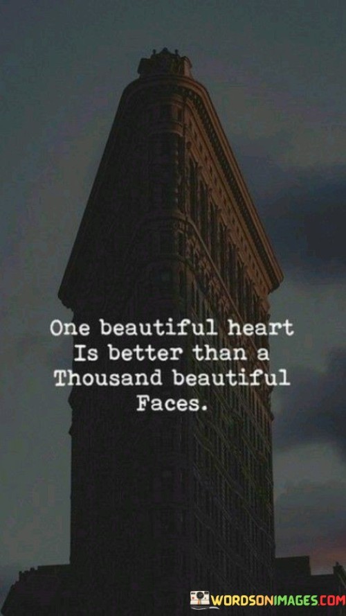 One Beautiful Heart Is Better Than A Thousand Beautiful Faces Quotes