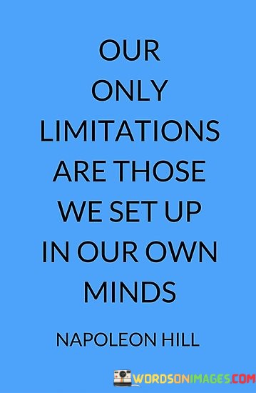 Our-Only-Limitations-Are-Those-We-Set-Up-In-Our-Own-Minds-Quotes.jpeg