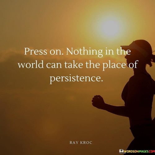 Press On Nothing In The World Can Take The Place Of Persistence Quotes