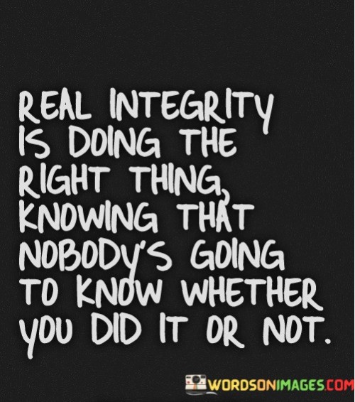Real-Integrity-Is-Doing-The-Right-Thing-Knowing-That-Nobodys-Going-Quotes.jpeg