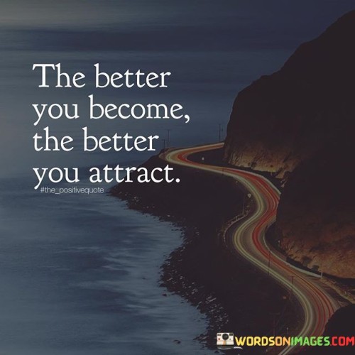 The-Better-You-Become-The-Better-You-Attract-Quotes.jpeg