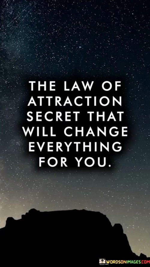 The Law Of Attraction Secret That Will Change Everything For You Quotes