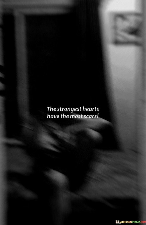 The-Strongest-Hearts-Have-The-Most-Scars-Quotes.jpeg