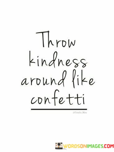 Throw-Kindness-Around-Like-Confetti-Quotes.jpeg