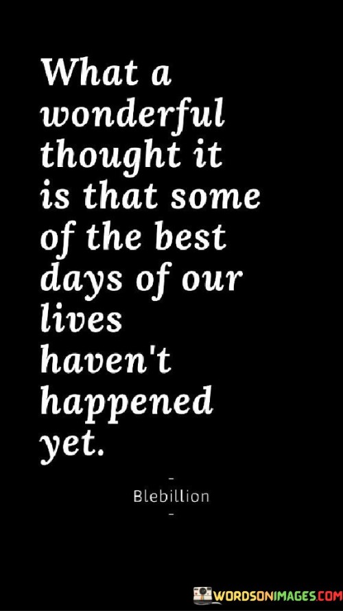 What A Wonderful Thought It Is That Some Of The Best Days Quotes