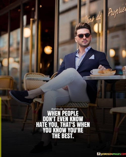 When-People-Dont-Even-Know-Hate-You-Thats-When-You-Know-Youre-The-Quotes.jpeg