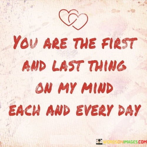 You-Are-The-First-And-Last-Thing-On-My-Mind-Each-And-Every-Day-Quotes5607aac5a3ee12e4.jpeg