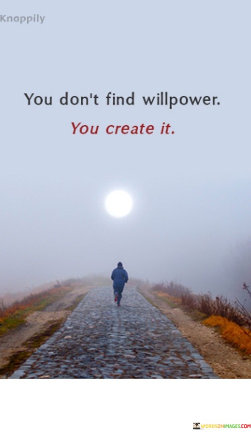 You-Dont-Find-Willpower-You-Create-It-Quotes.jpeg