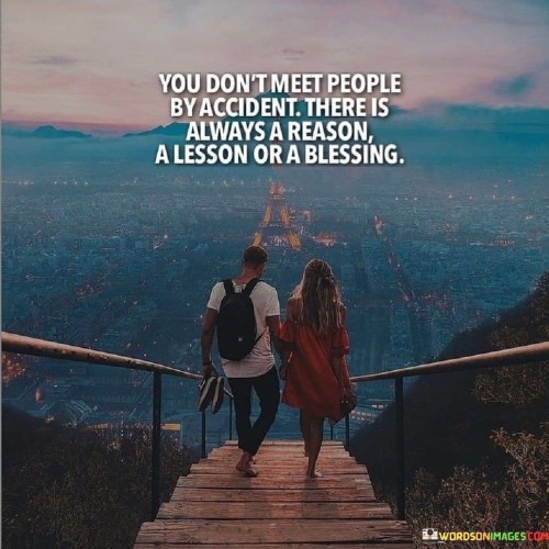 You-Dont-Meet-People-By-Accident-There-Is-Always-A-Reason-A-Lesson-Quotes.jpeg