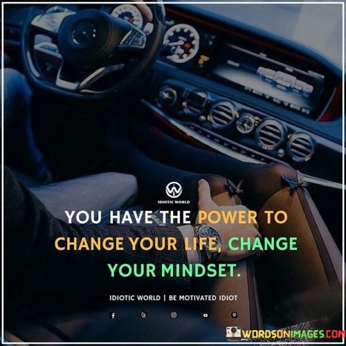 You-Have-The-Power-To-Change-Your-Life-Change-Your-Mindset-Quotes.jpeg