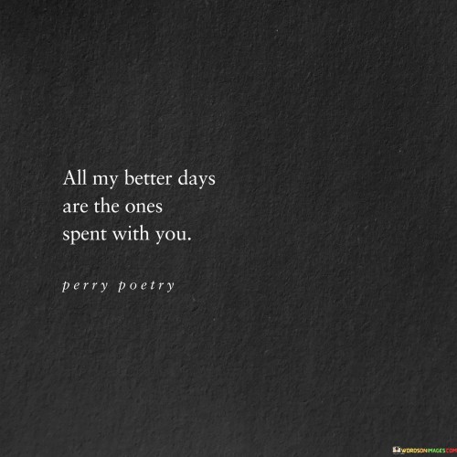 All My Better Days Are The Ones Spent With You Quotes