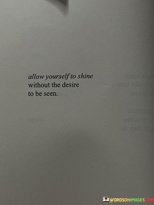 Allow-Yourself-To-Shine-Without-The-Desire-To-Be-Seen-Quotes.jpeg