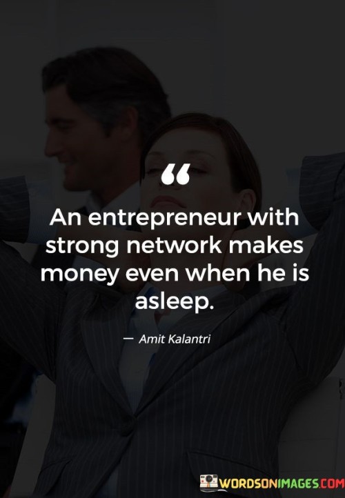 An Entrepreneur With Strong Network Makes Money Even When He Is Quotes