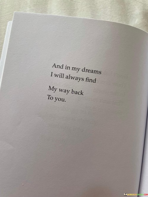 And-In-My-Dreams-I-Will-Always-Find-My-Way-Back-To-You-Quotes.jpeg