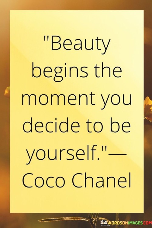 Beauty Begins The Moment You Decide To Be Yourself Quotes